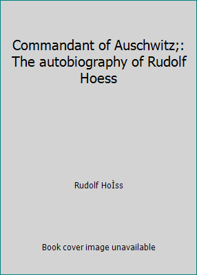 Commandant of Auschwitz;: The autobiography of ... B0007IZHDU Book Cover