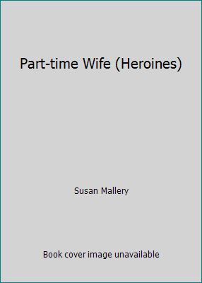 Part-time Wife (Heroines) 0373616910 Book Cover