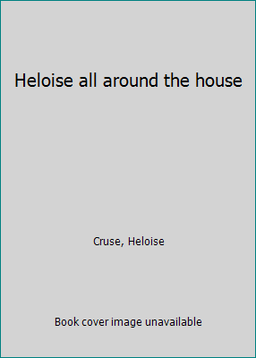 Heloise all around the house B00005XFK7 Book Cover