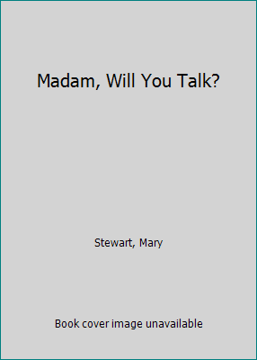 Madam, Will You Talk? by Mary Stewart