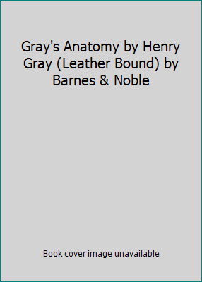 Gray's Anatomy by Henry Gray (Leather Bound) by... B0141O70HQ Book Cover