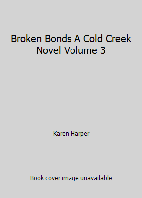 Broken Bonds A Cold Creek Novel Volume 3 162953319X Book Cover
