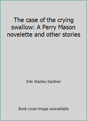 The case of the crying swallow: A Perry Mason n... 067177882X Book Cover