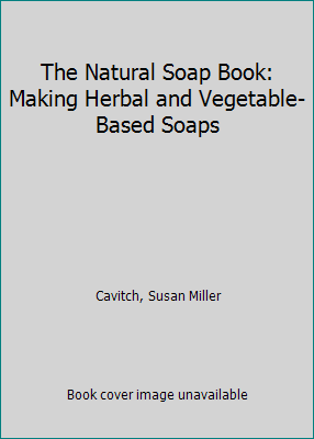 The Natural Soap Book: Making Herbal and Vegeta... 088266896X Book Cover