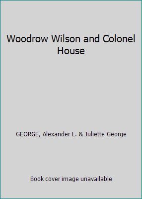 Woodrow Wilson and Colonel House B000NX4FEQ Book Cover