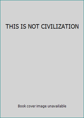 THIS IS NOT CIVILIZATION 1402595603 Book Cover