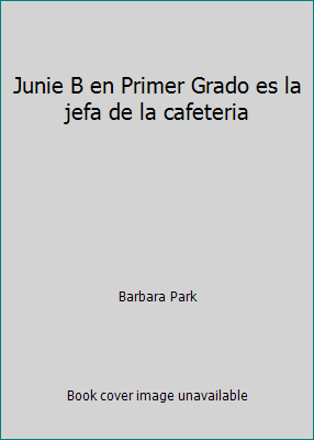 Junie B en Primer Grado es la jefa de la cafeteria [Spanish] 0439756944 Book Cover