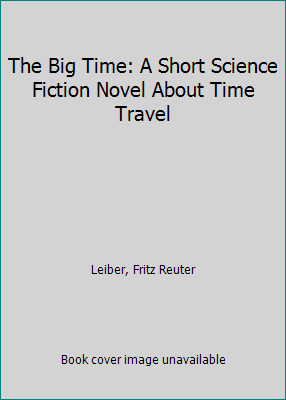 The Big Time: A Short Science Fiction Novel Abo... 1452857393 Book Cover