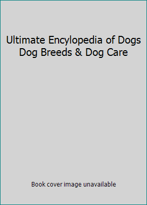 Ultimate Encylopedia of Dogs Dog Breeds & Dog Care 0681152885 Book Cover