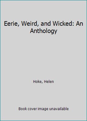 Eerie, Weird, and Wicked: An Anthology 0840765541 Book Cover