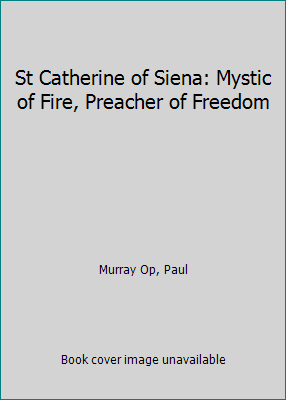 St Catherine of Siena: Mystic of Fire, Preacher... 056769318X Book Cover