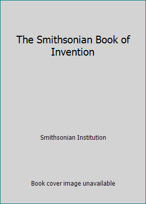 The Smithsonian Book of Invention B01CB61NQU Book Cover