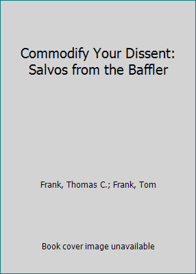 Commodify Your Dissent: Salvos from the Baffler 0393046214 Book Cover