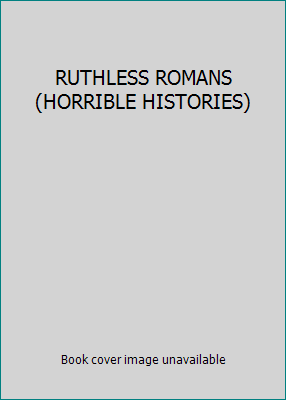 RUTHLESS ROMANS (HORRIBLE HISTORIES) 0439954312 Book Cover