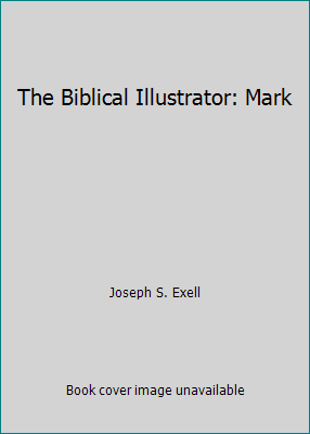 The Biblical Illustrator: Mark B001MTBESU Book Cover