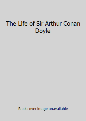 The Life of Sir Arthur Conan Doyle B000GLPA5S Book Cover