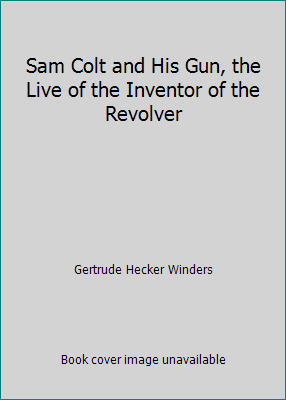 Sam Colt and His Gun, the Live of the Inventor ... B000HR9JHQ Book Cover