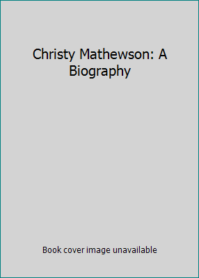 Christy Mathewson: A Biography 078641653X Book Cover