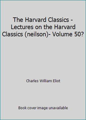 The Harvard Classics - Lectures on the Harvard ... B01ENWXR8M Book Cover