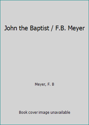 John the Baptist / F.B. Meyer B0007HE08O Book Cover