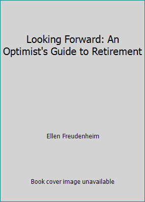 Looking Forward: An Optimist's Guide to Retirement 1584794976 Book Cover