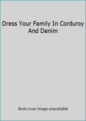 Dress Your Family In Corduroy And Denim 0965904830 Book Cover