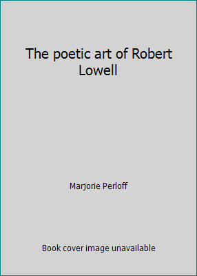 The poetic art of Robert Lowell 0801407710 Book Cover