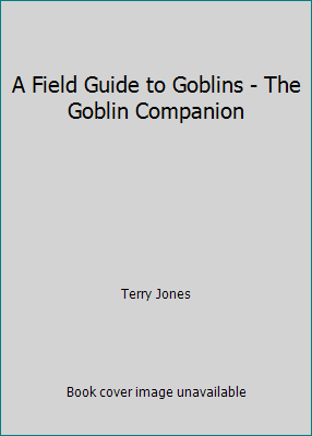 A Field Guide to Goblins - The Goblin Companion 1551922142 Book Cover