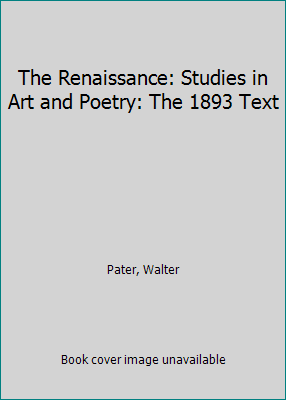 The Renaissance: Studies in Art and Poetry: The... 0520033256 Book Cover