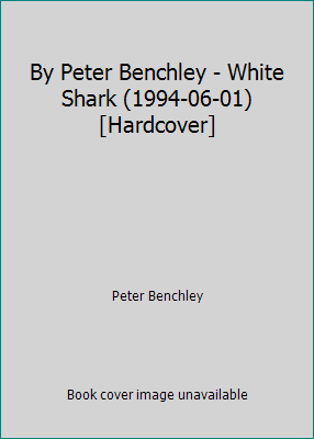 By Peter Benchley - White Shark (1994-06-01) [H... B001ZVGBZG Book Cover