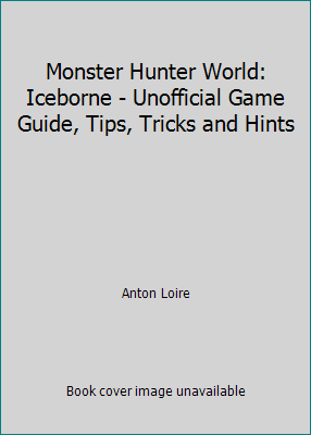 Monster Hunter World: Iceborne - Unofficial Gam... 1692178482 Book Cover