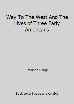 Way To The West And The Lives of Three Early Am... B000IFVQ6E Book Cover