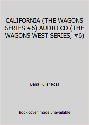 CALIFORNIA (THE WAGONS SERIES #6) AUDIO CD (THE... 1588078523 Book Cover