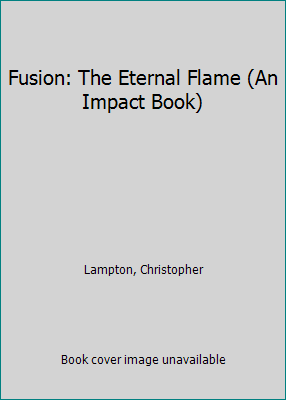 Fusion: The Eternal Flame (An Impact Book) 0531044858 Book Cover