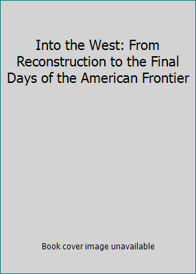 Into the West: From Reconstruction to the Final... 1416928227 Book Cover