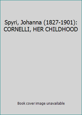 Spyri, Johanna (1827-1901): CORNELLI, HER CHILD... B00OELPZ5Q Book Cover