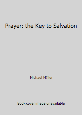 Prayer: the Key to Salvation 1511582537 Book Cover