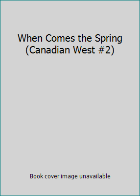 When Comes the Spring (Canadian West #2) 0553805665 Book Cover