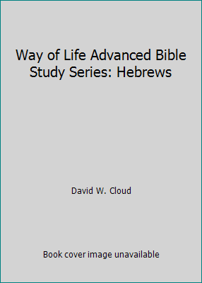 Way of Life Advanced Bible Study Series: Hebrews 1583180907 Book Cover