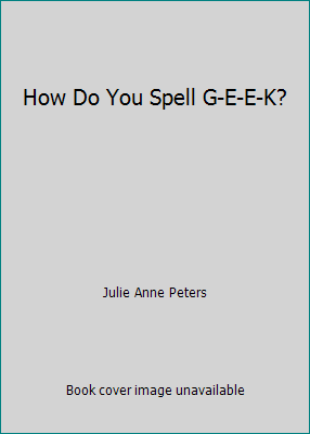 How Do You Spell G-E-E-K? 0545322510 Book Cover