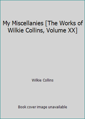 My Miscellanies [The Works of Wilkie Collins, V... B00EZFWBTY Book Cover