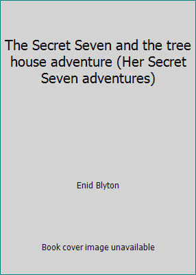 The Secret Seven and the tree house adventure (... 0516014579 Book Cover