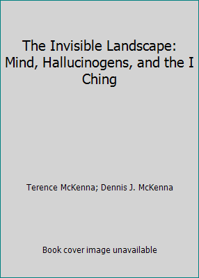 The Invisible Landscape: Mind, Hallucinogens, a... 0826401228 Book Cover