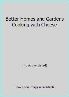 Better Homes and Gardens Cooking with Cheese 0696003600 Book Cover