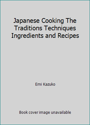 Japanese Cooking The Traditions Techniques Ingr... 0681323272 Book Cover