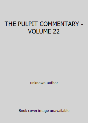 THE PULPIT COMMENTARY - VOLUME 22 B000MYC1HY Book Cover