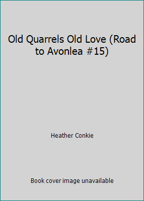 Old Quarrels Old Love (Road to Avonlea #15) 0006473938 Book Cover