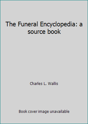 The Funeral Encyclopedia: a source book B002J4H0VW Book Cover