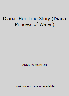 Diana: Her True Story (Diana Princess of Wales) by ANDREW MORTON