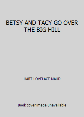 BETSY AND TACY GO OVER THE BIG HILL B000HJQ3FK Book Cover